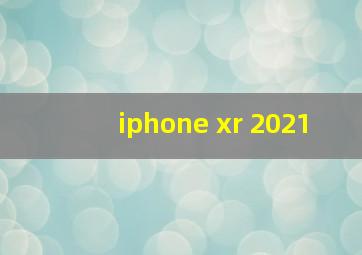 iphone xr 2021